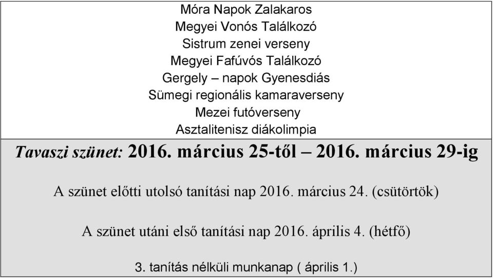 szünet: 2016. március 25-től 2016. március 29-ig A szünet előtti utolsó tanítási nap 2016. március 24.