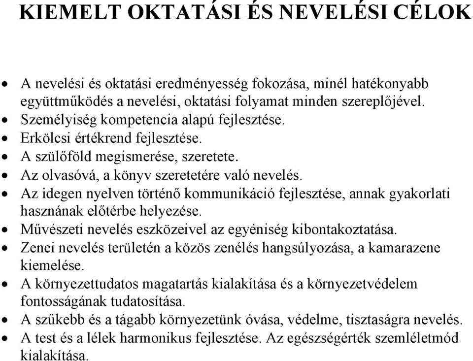 Az idegen nyelven történő kommunikáció fejlesztése, annak gyakorlati hasznának előtérbe helyezése. Művészeti nevelés eszközeivel az egyéniség kibontakoztatása.