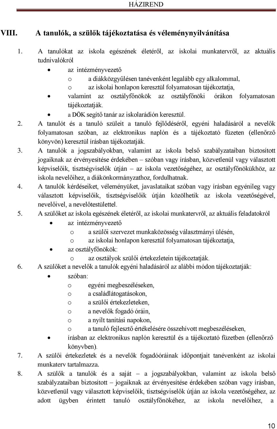 keresztül folyamatosan tájékoztatja, valamint az osztályfőnökök az osztályfőnöki órákon folyamatosan tájékoztatják. a DÖK segítő tanár az iskolarádión keresztül. 2.