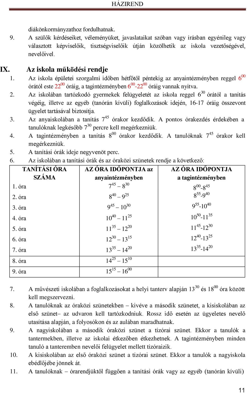 Az iskola működési rendje 1. Az iskola épületei szorgalmi időben hétfőtől péntekig az anyaintézményben reggel 6 00 órától este 22