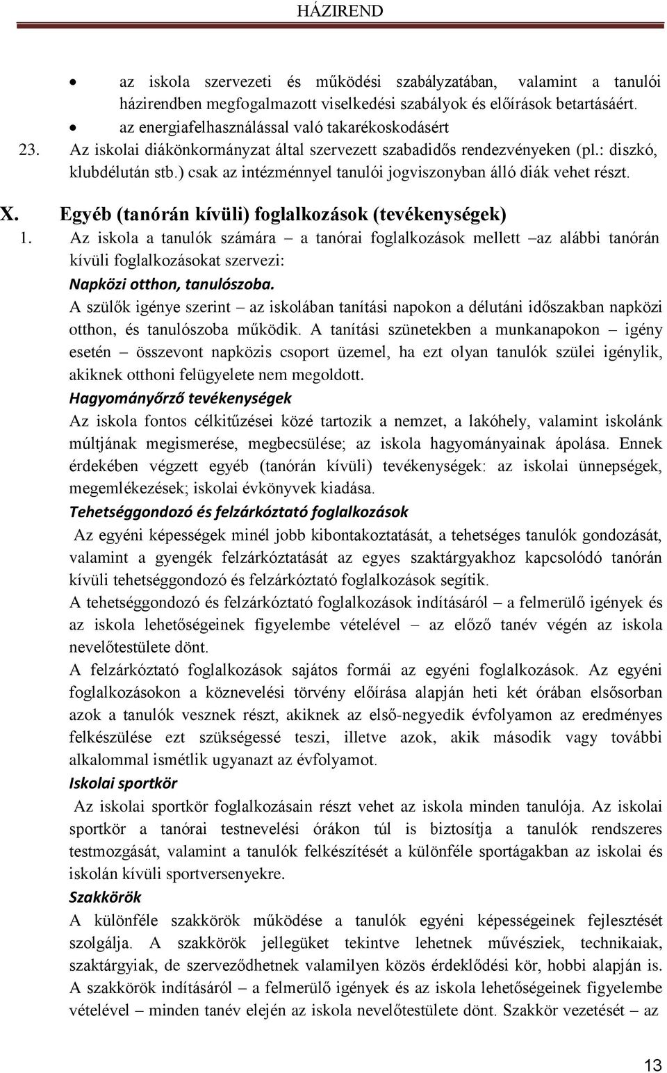 ) csak az intézménnyel tanulói jogviszonyban álló diák vehet részt. X. Egyéb (tanórán kívüli) foglalkozások (tevékenységek) 1.