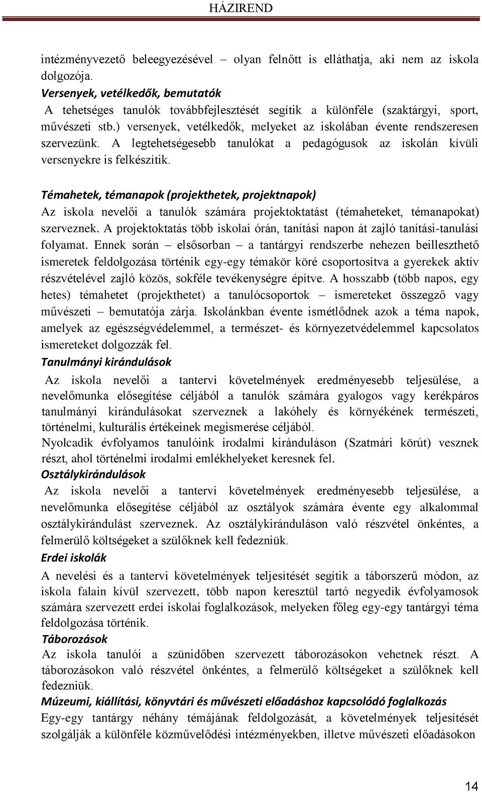 ) versenyek, vetélkedők, melyeket az iskolában évente rendszeresen szervezünk. A legtehetségesebb tanulókat a pedagógusok az iskolán kívüli versenyekre is felkészítik.