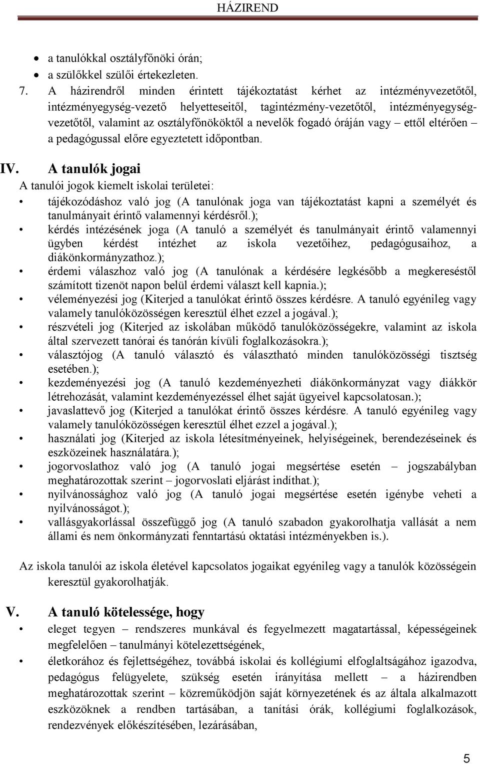 nevelők fogadó óráján vagy ettől eltérően a pedagógussal előre egyeztetett időpontban.