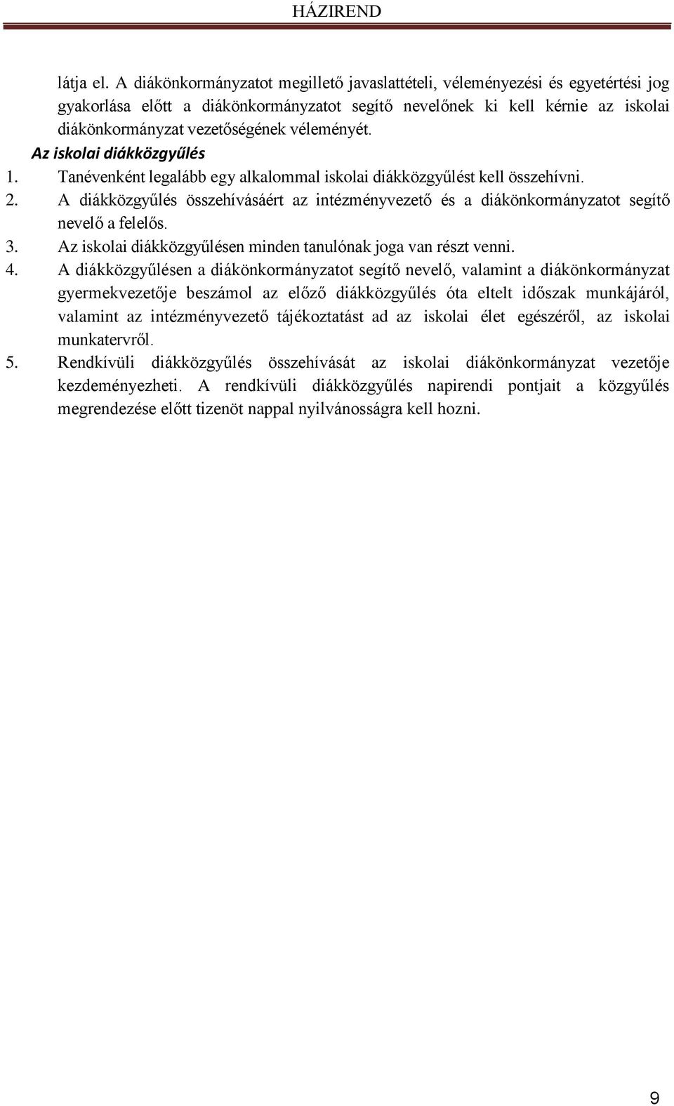 véleményét. Az iskolai diákközgyűlés 1. Tanévenként legalább egy alkalommal iskolai diákközgyűlést kell összehívni. 2.