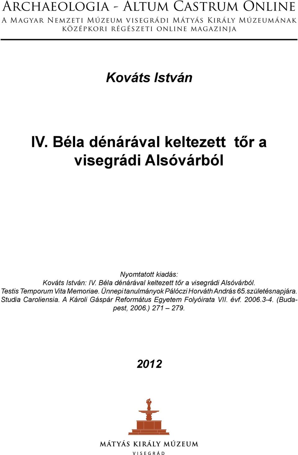 Béla dénárával keltezett tőr a visegrádi Alsóvárból. Testis Temporum Vita Memoriae.