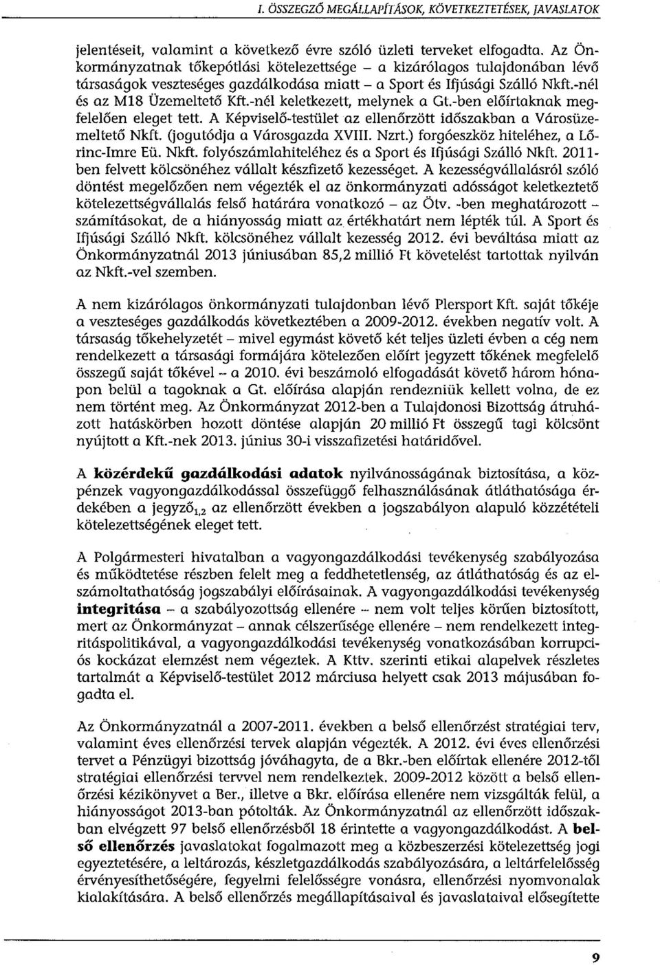 -nél keletkezett, melynek a Gt.-ben előírtaknak megfelelőerr eleget tett. A Képviselő-testület az ellenőrzött időszakban a Városüzemeltető Nkft. (jogutódja a Városgazda XVIII. Nzrt.