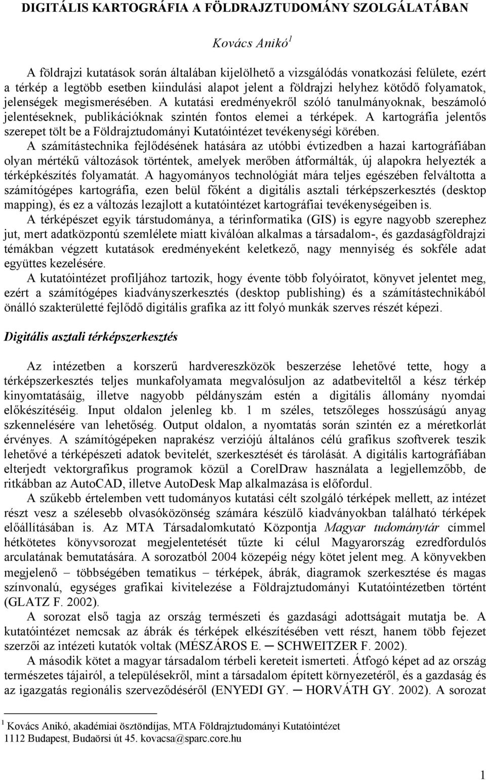 A kartográfia jelentős szerepet tölt be a Földrajztudományi Kutatóintézet tevékenységi körében.