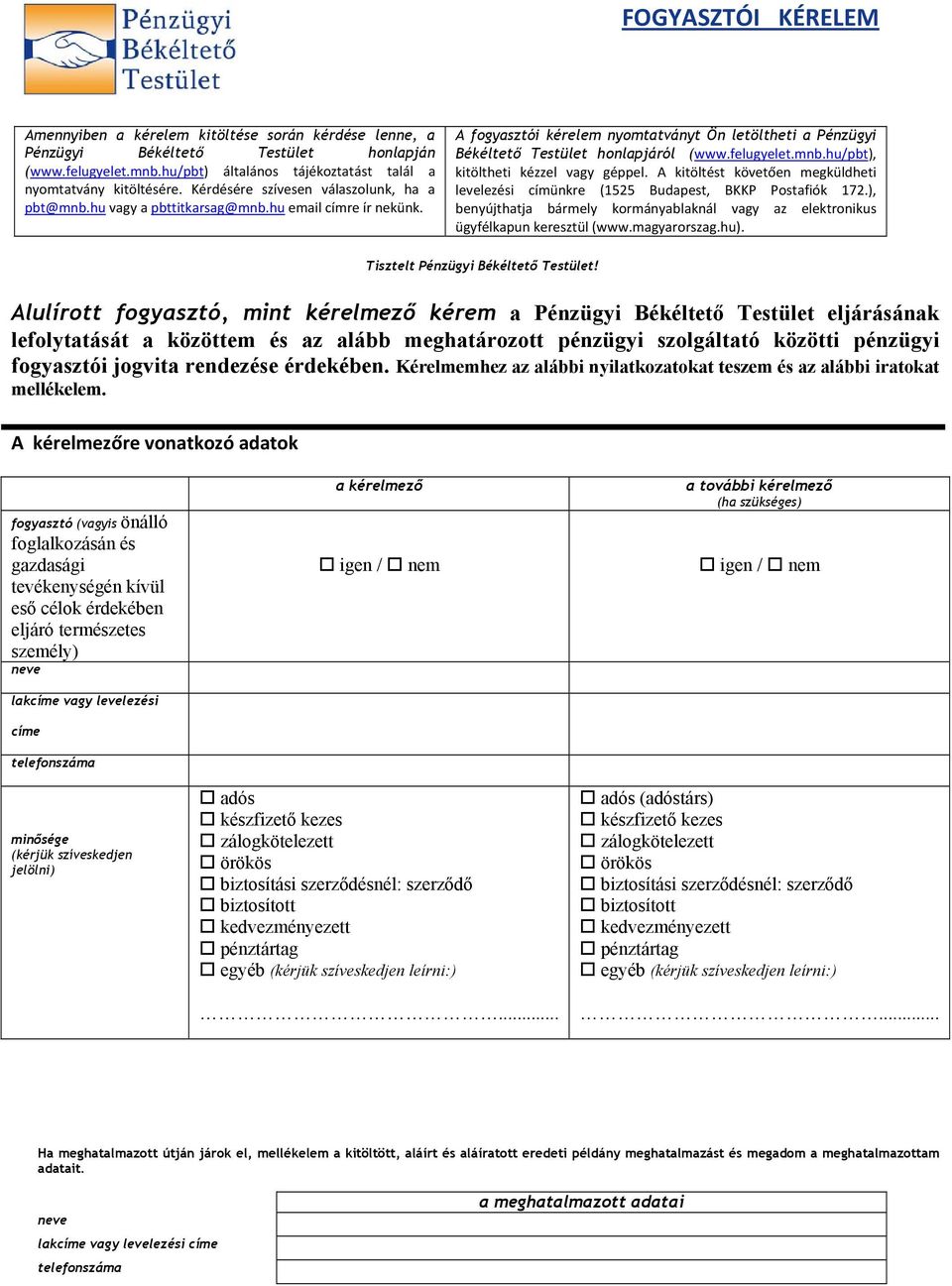 felugyelet.mnb.hu/pbt), kitöltheti kézzel vagy géppel. A kitöltést követően megküldheti levelezési címünkre (1525 Budapest, BKKP Postafiók 172.