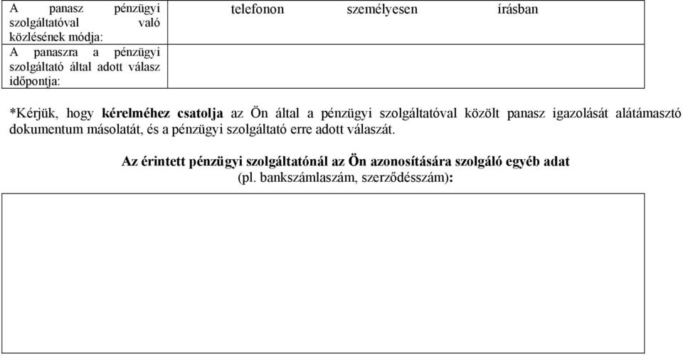 szolgáltatóval közölt panasz igazolását alátámasztó dokumentum másolatát, és a pénzügyi szolgáltató erre