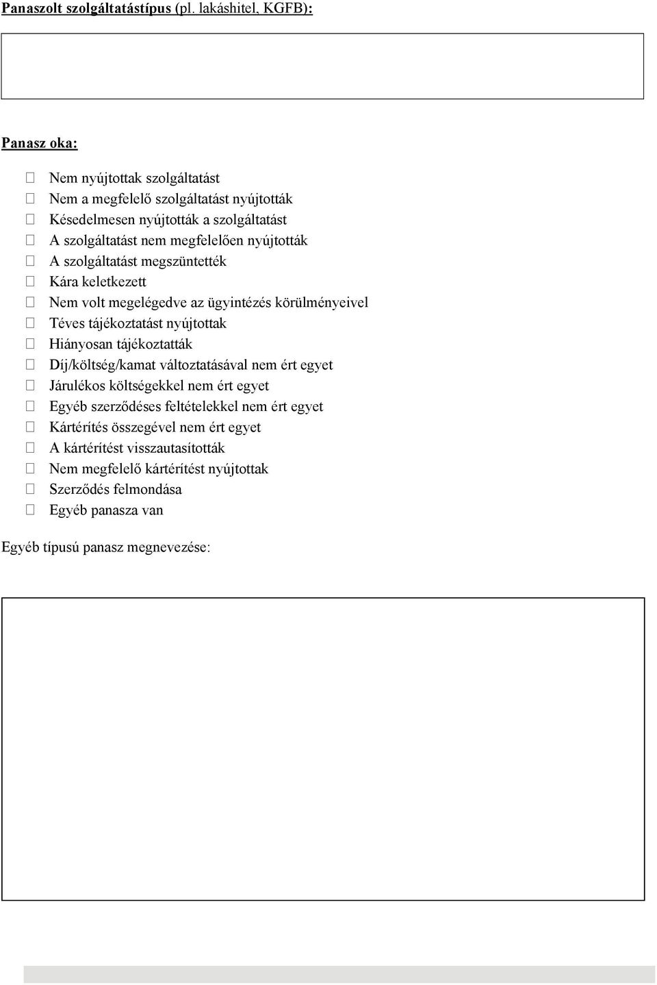 megfelelően nyújtották A szolgáltatást megszüntették Kára keletkezett Nem volt megelégedve az ügyintézés körülményeivel Téves tájékoztatást nyújtottak Hiányosan