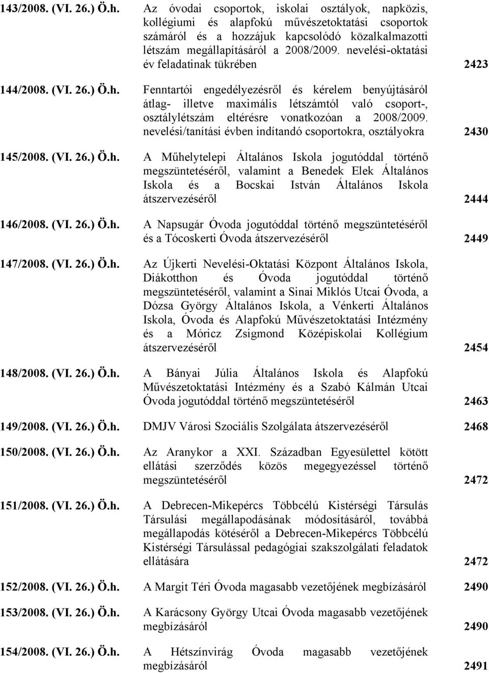 nevelési-oktatási év feladatinak tükrében 2423 144/2008. (VI. 26.) Ö.h.