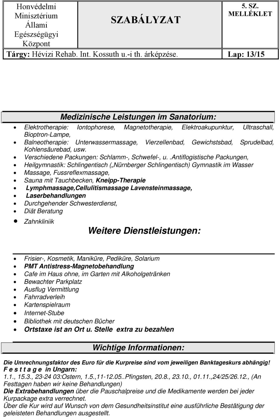 Gewichstsbad, Sprudelbad, Kohlensäurebad, usw. Verschiedene Packungen: Schlamm-, Schwefel-, u.