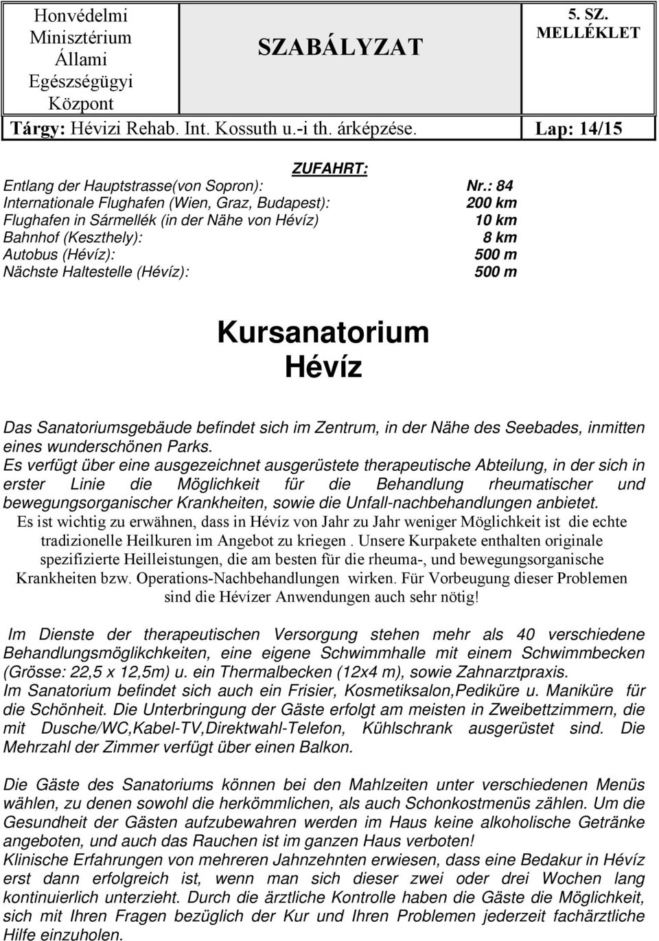 Kursanatorium Hévíz Das Sanatoriumsgebäude befindet sich im Zentrum, in der Nähe des Seebades, inmitten eines wunderschönen Parks.