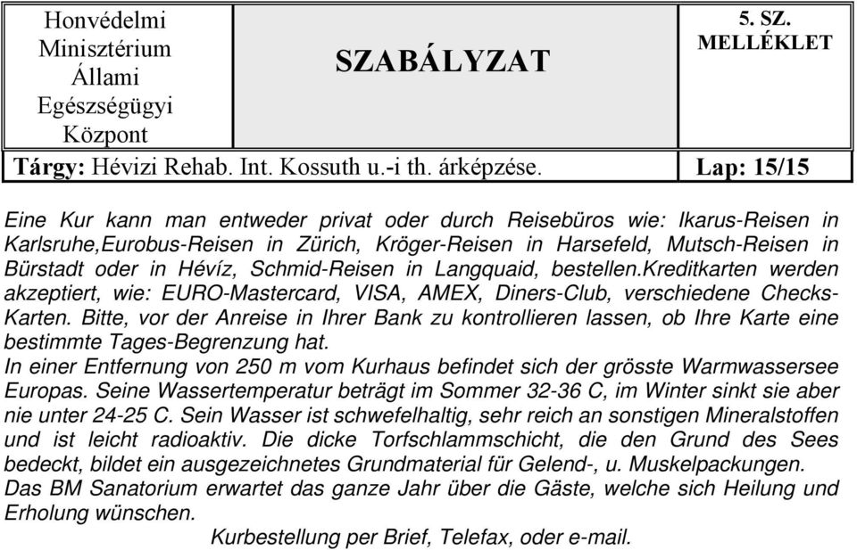 Schmid-Reisen in Langquaid, bestellen.kreditkarten werden akzeptiert, wie: EURO-Mastercard, VISA, AMEX, Diners-Club, verschiedene Checks- Karten.