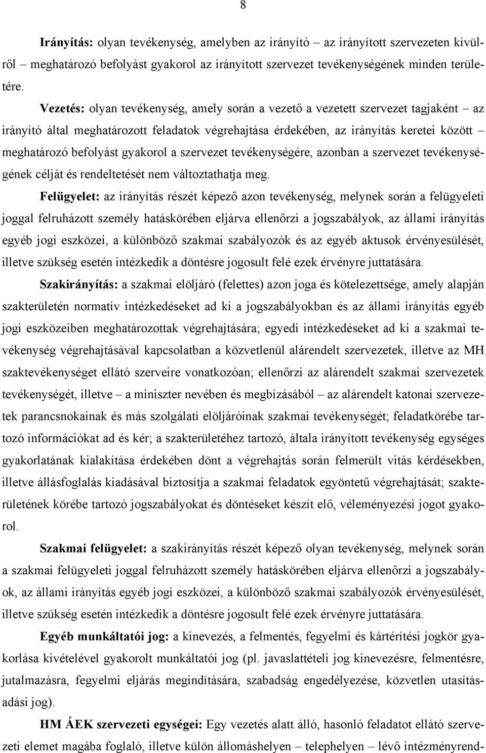 gyakorol a szervezet tevékenységére, azonban a szervezet tevékenységének célját és rendeltetését nem változtathatja meg.