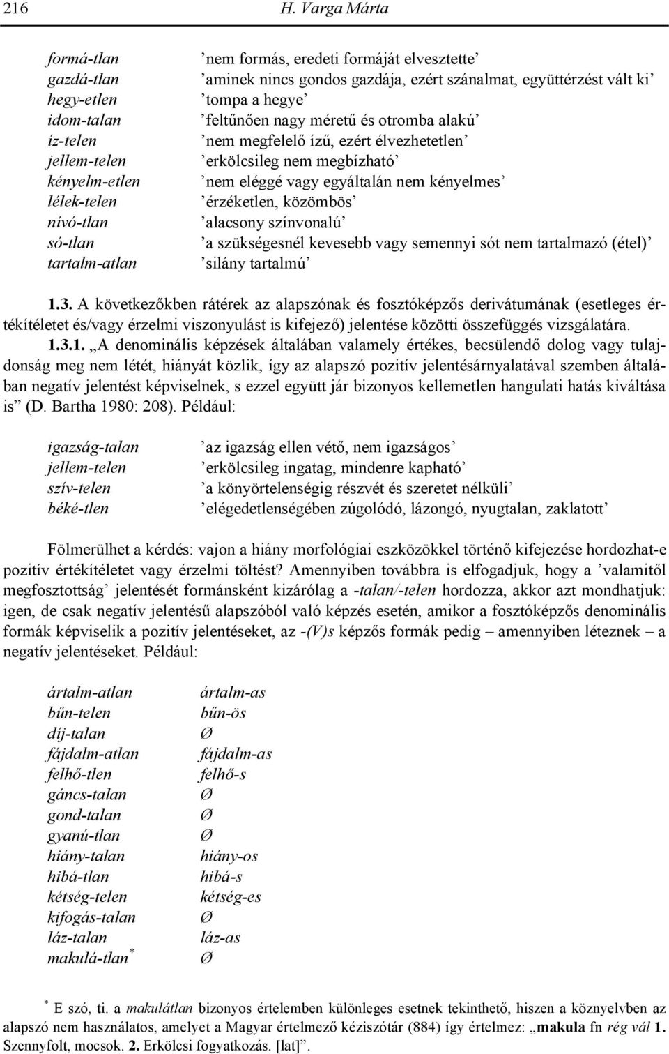 gazdája, ezért szánalmat, együttérzést vált ki tompa a hegye feltnen nagy méret és otromba alakú nem megfelel íz, ezért élvezhetetlen erkölcsileg nem megbízható nem eléggé vagy egyáltalán nem