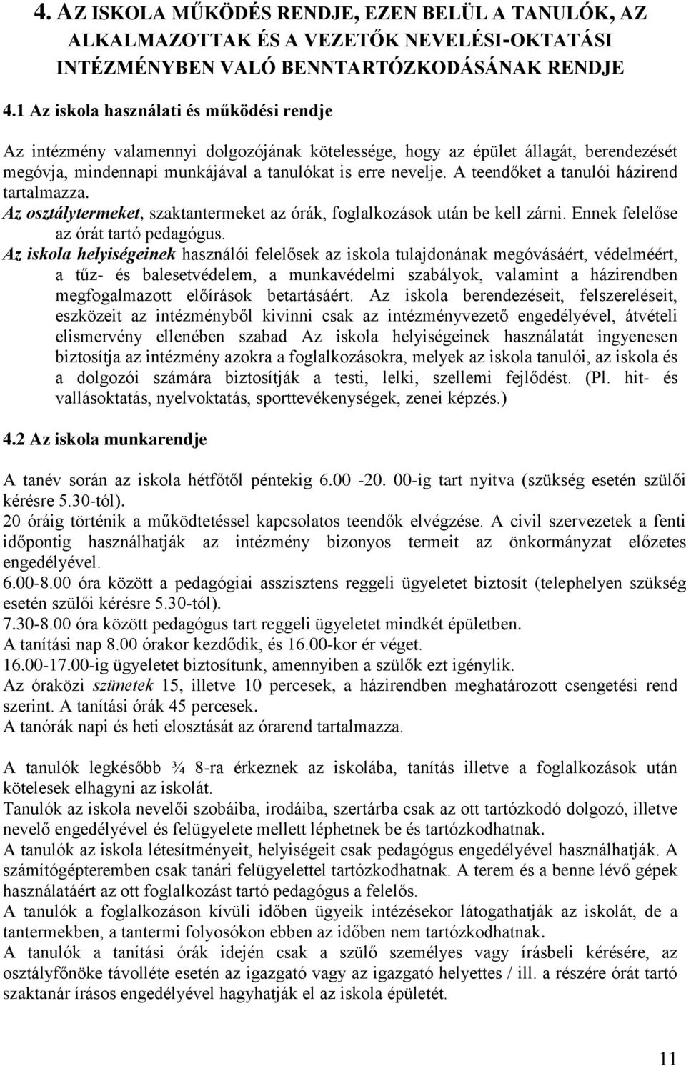 A teendőket a tanulói házirend tartalmazza. Az osztálytermeket, szaktantermeket az órák, foglalkozások után be kell zárni. Ennek felelőse az órát tartó pedagógus.