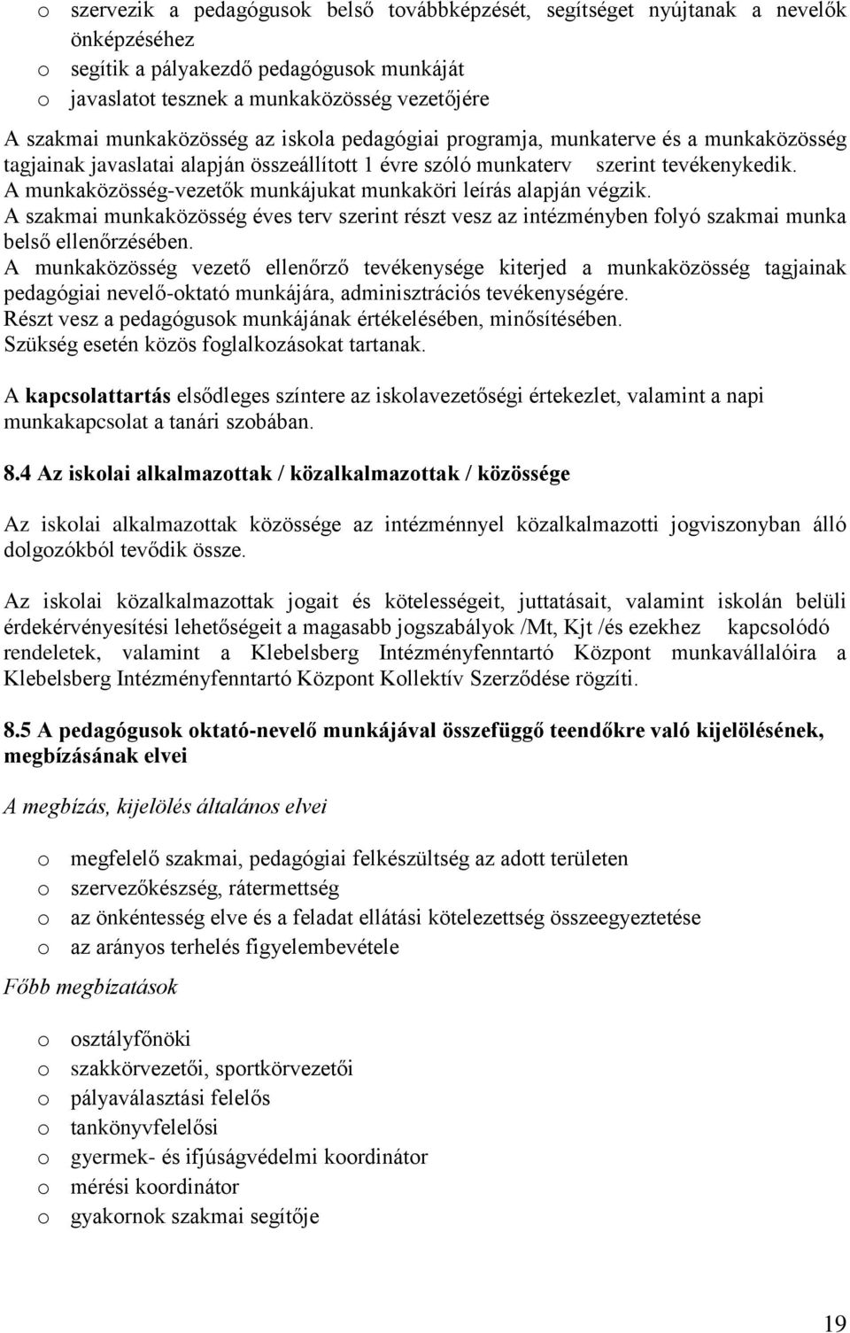 A munkaközösség-vezetők munkájukat munkaköri leírás alapján végzik. A szakmai munkaközösség éves terv szerint részt vesz az intézményben folyó szakmai munka belső ellenőrzésében.