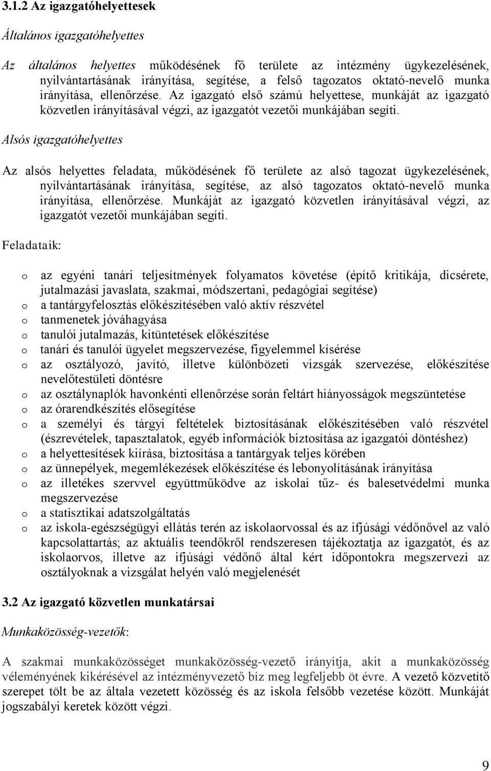 Alsós igazgatóhelyettes Az alsós helyettes feladata, működésének fő területe az alsó tagozat ügykezelésének, nyilvántartásának irányítása, segítése, az alsó tagozatos oktató-nevelő munka irányítása,