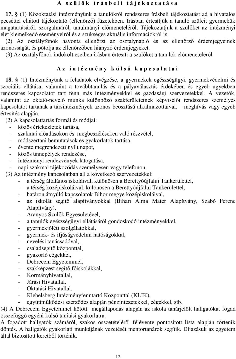 Írásban értesítjük a tanuló szüleit gyermekük magatartásáról, szorgalmáról, tanulmányi előmeneteléről.