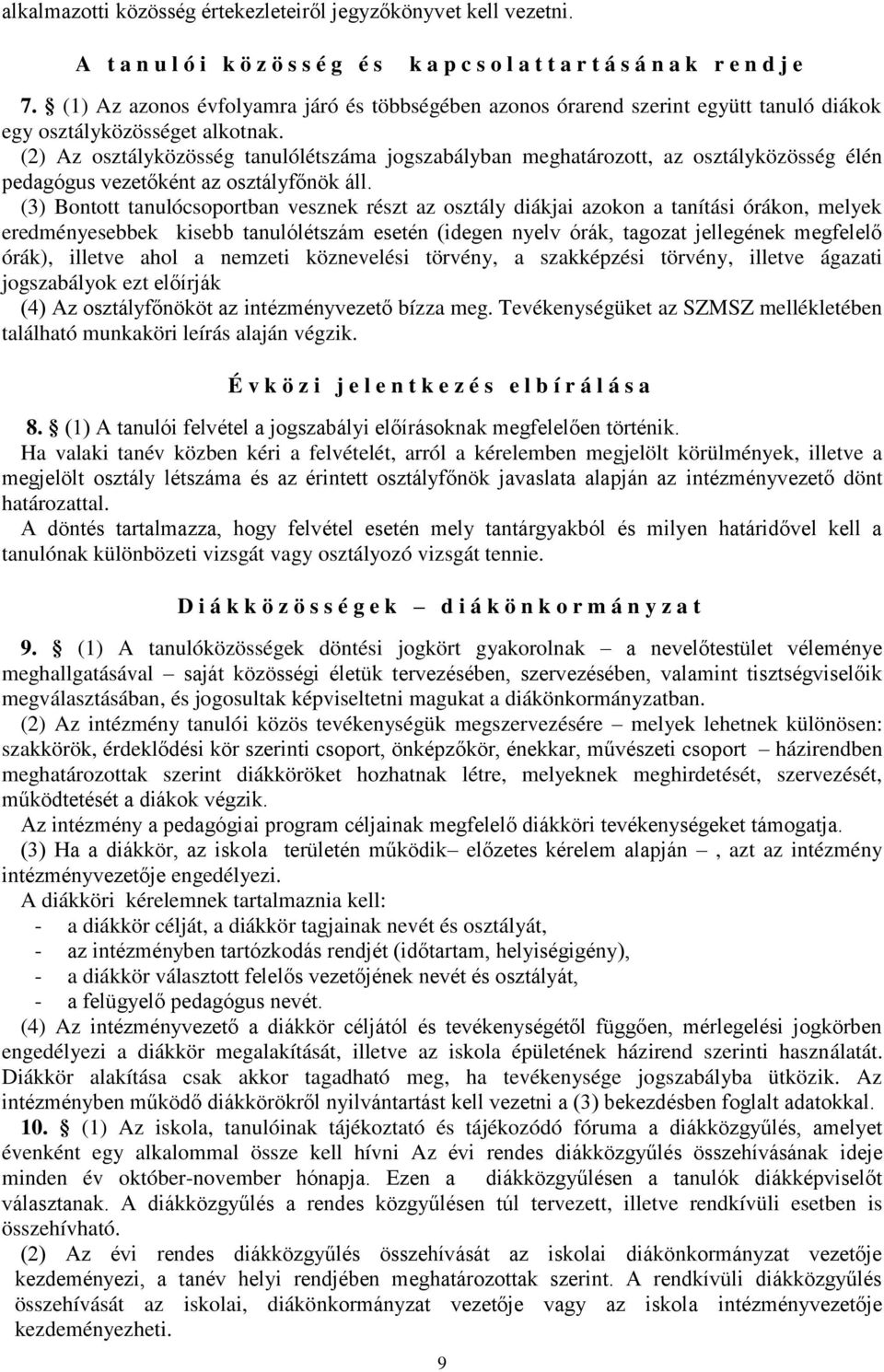 (2) Az osztályközösség tanulólétszáma jogszabályban meghatározott, az osztályközösség élén pedagógus vezetőként az osztályfőnök áll.