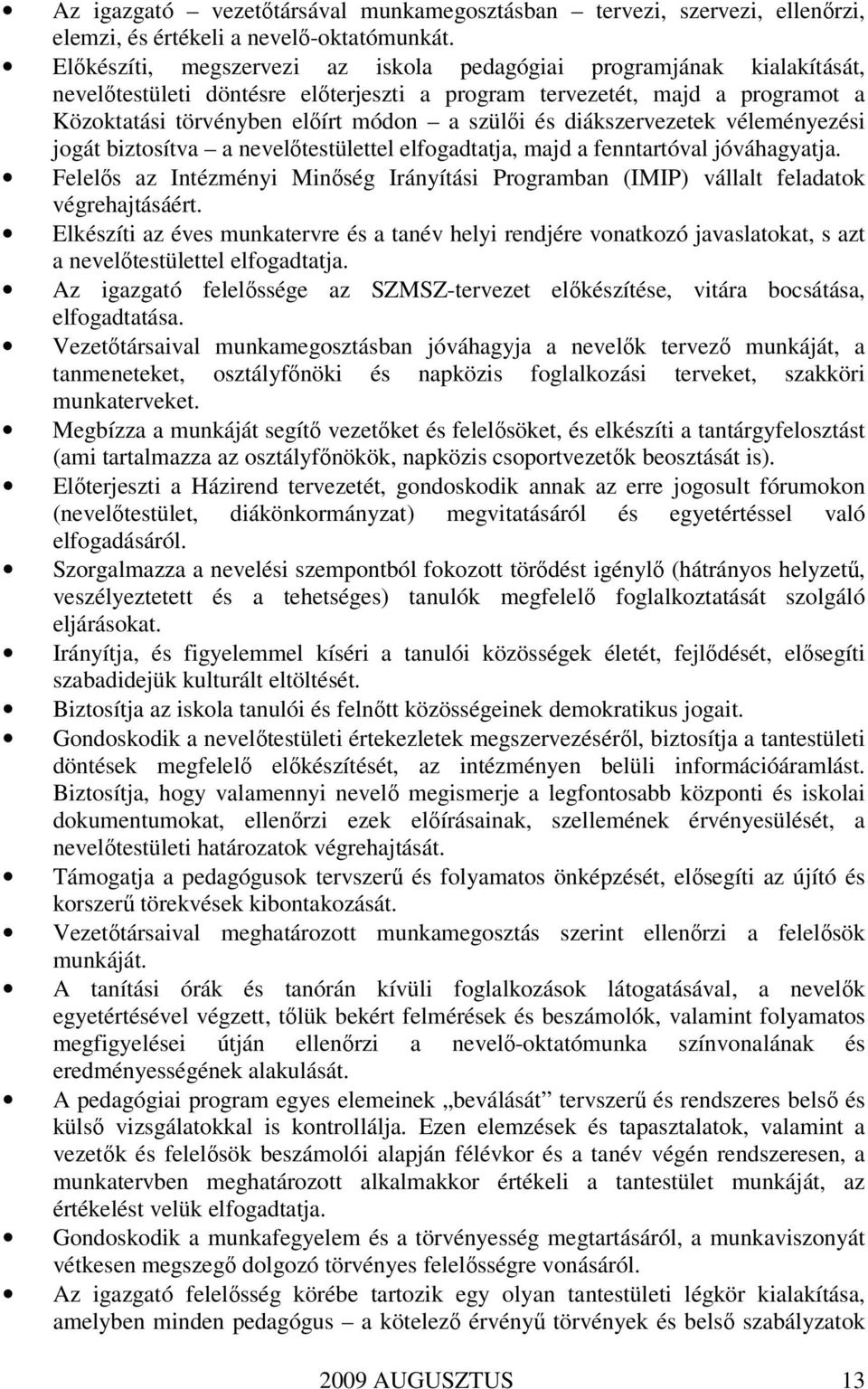 diákszervezetek véleményezési jogát biztosítva a nevelőtestülettel elfogadtatja, majd a fenntartóval jóváhagyatja.