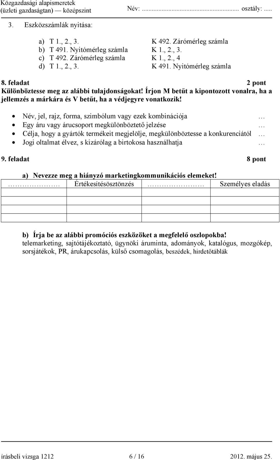 Név, jel, rajz, forma, szimbólum vagy ezek kombinációja Egy áru vagy árucsoport megkülönböztető jelzése Célja, hogy a gyártók termékeit megjelölje, megkülönböztesse a konkurenciától Jogi oltalmat