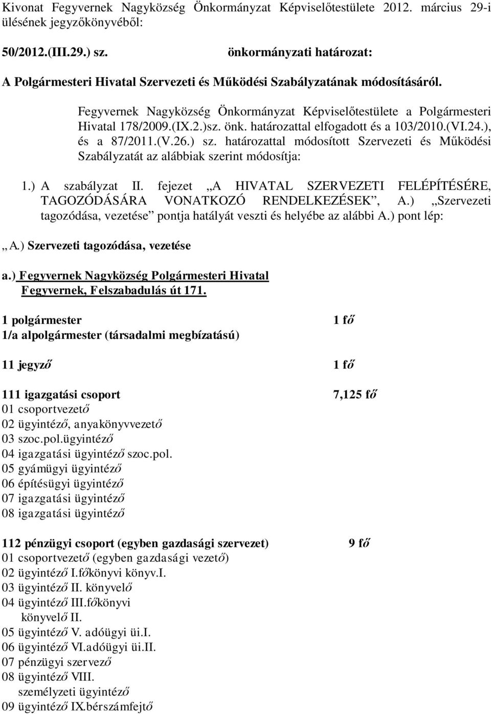 önk. határozattal elfogadott és a 103/2010.(VI.24.), és a 87/2011.(V.26.) sz. határozattal módosított Szervezeti és Működési Szabályzatát az alábbiak szerint módosítja: 1.) A szabályzat II.