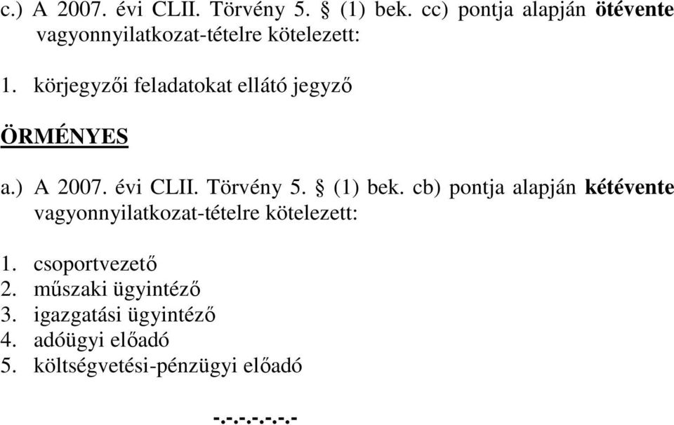 körjegyzői feladatokat ellátó jegyző ÖRMÉNYES a.) A 2007. évi CLII. Törvény 5. (1) bek.