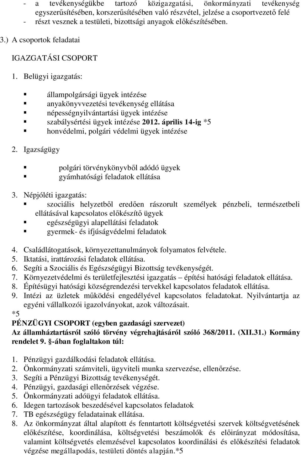 Belügyi igazgatás: állampolgársági ügyek intézése anyakönyvvezetési tevékenység ellátása népességnyilvántartási ügyek intézése szabálysértési ügyek intézése 2012.