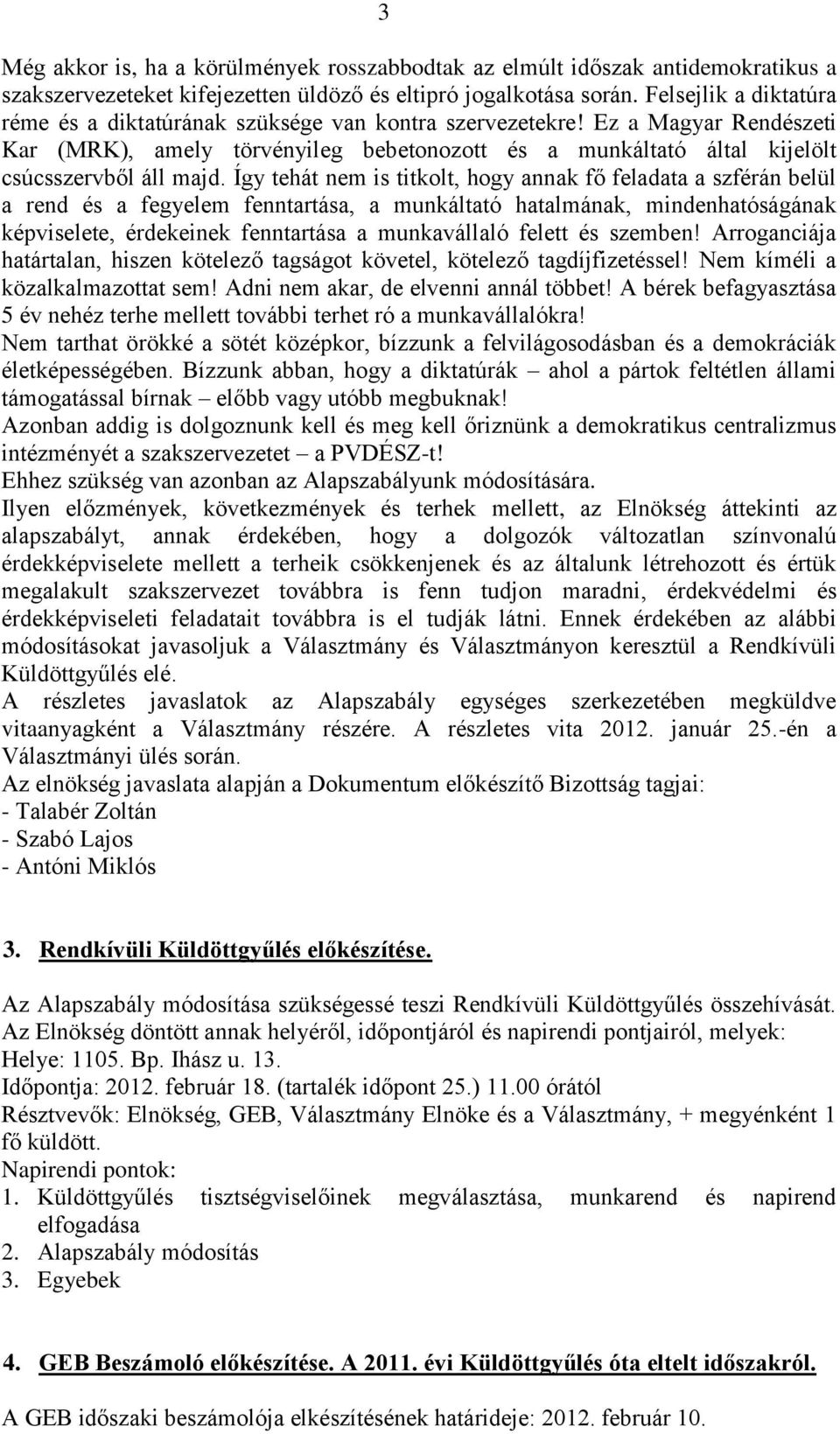 Így tehát nem is titkolt, hogy annak fő feladata a szférán belül a rend és a fegyelem fenntartása, a munkáltató hatalmának, mindenhatóságának képviselete, érdekeinek fenntartása a munkavállaló felett