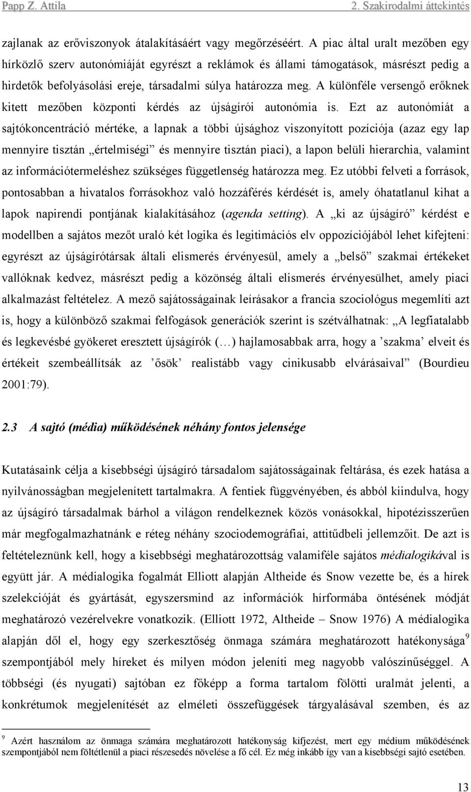 A különféle versengő erőknek kitett mezőben központi kérdés az újságírói autonómia is.