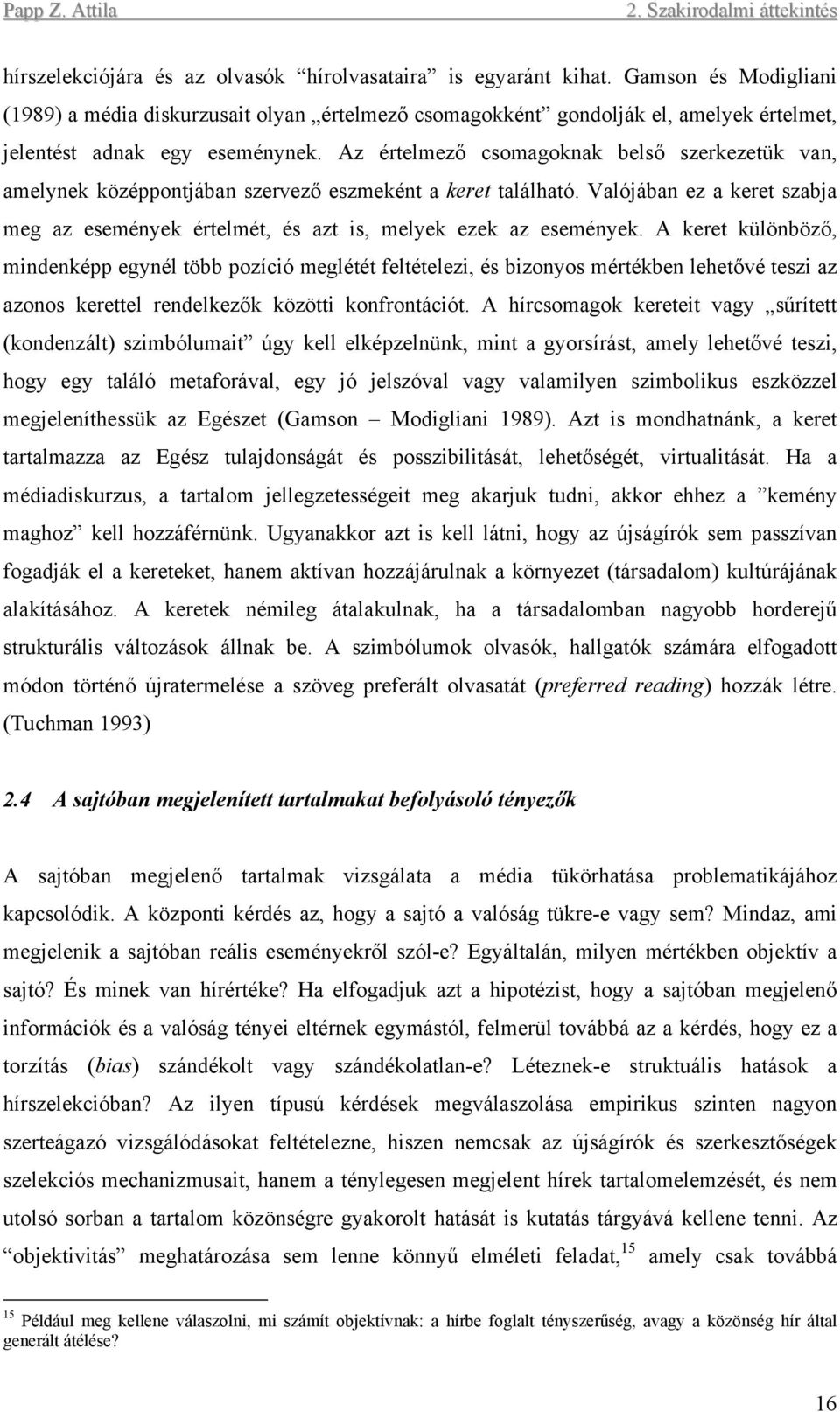 Az értelmező csomagoknak belső szerkezetük van, amelynek középpontjában szervező eszmeként a keret található.