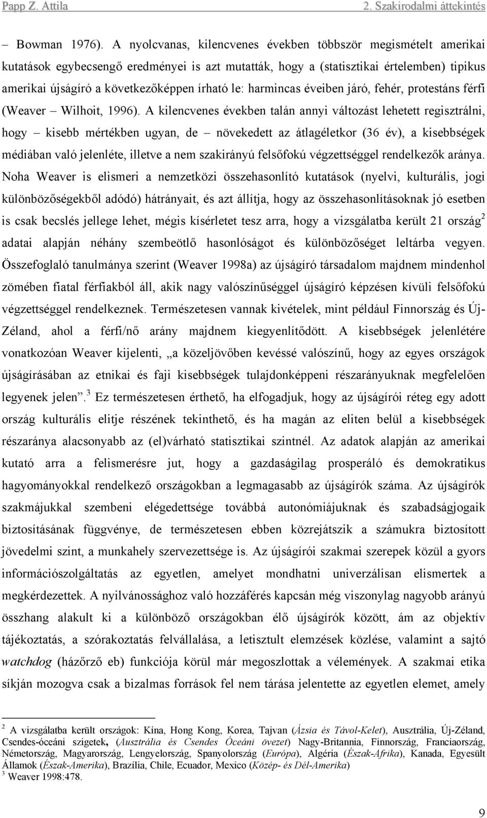 le: harmincas éveiben járó, fehér, protestáns férfi (Weaver Wilhoit, 1996).