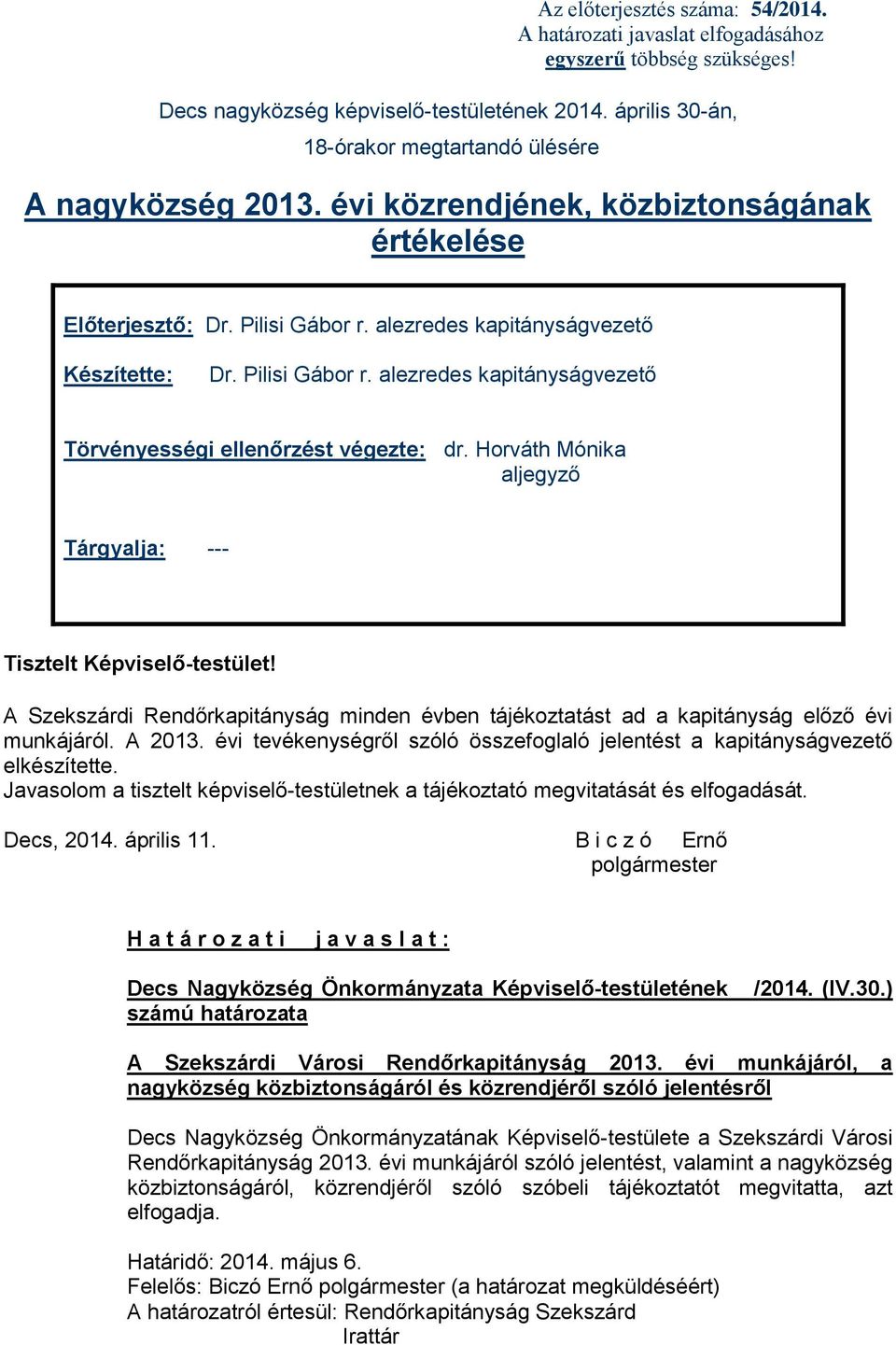 Pilisi Gábor r. alezredes kapitányságvezető Törvényességi ellenőrzést végezte: dr. Horváth Mónika aljegyző Tárgyalja: --- Tisztelt Képviselő-testület!