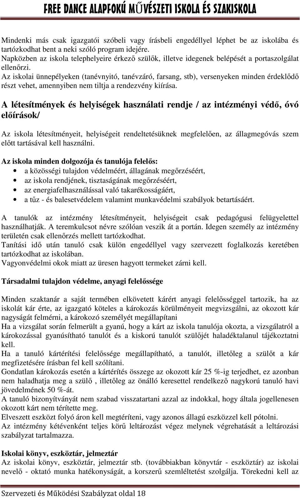 Az iskolai ünnepélyeken (tanévnyitó, tanévzáró, farsang, stb), versenyeken minden érdeklıdı részt vehet, amennyiben nem tiltja a rendezvény kiírása.