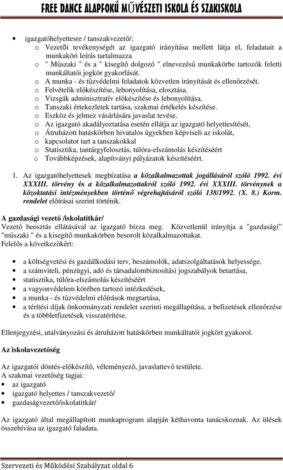 o Vizsgák adminisztratív elıkészítése és lebonyolítása. o Tanszaki értekezletek tartása, szakmai értékelés készítése. o Eszköz és jelmez vásárlására javaslat tevése.