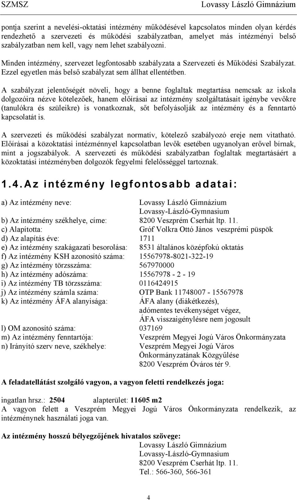 Ezzel egyetlen más belső szabályzat sem állhat ellentétben.