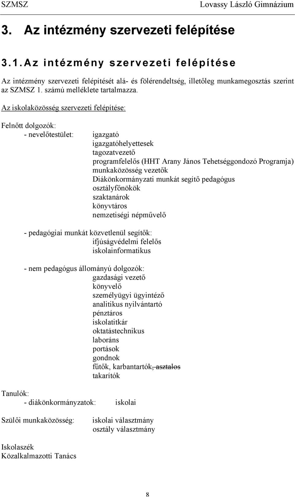 Az iskolaközösség szervezeti felépítése: Felnőtt dolgozók: - nevelőtestület: igazgató igazgatóhelyettesek tagozatvezető programfelelős (HHT Arany János Tehetséggondozó Programja) munkaközösség