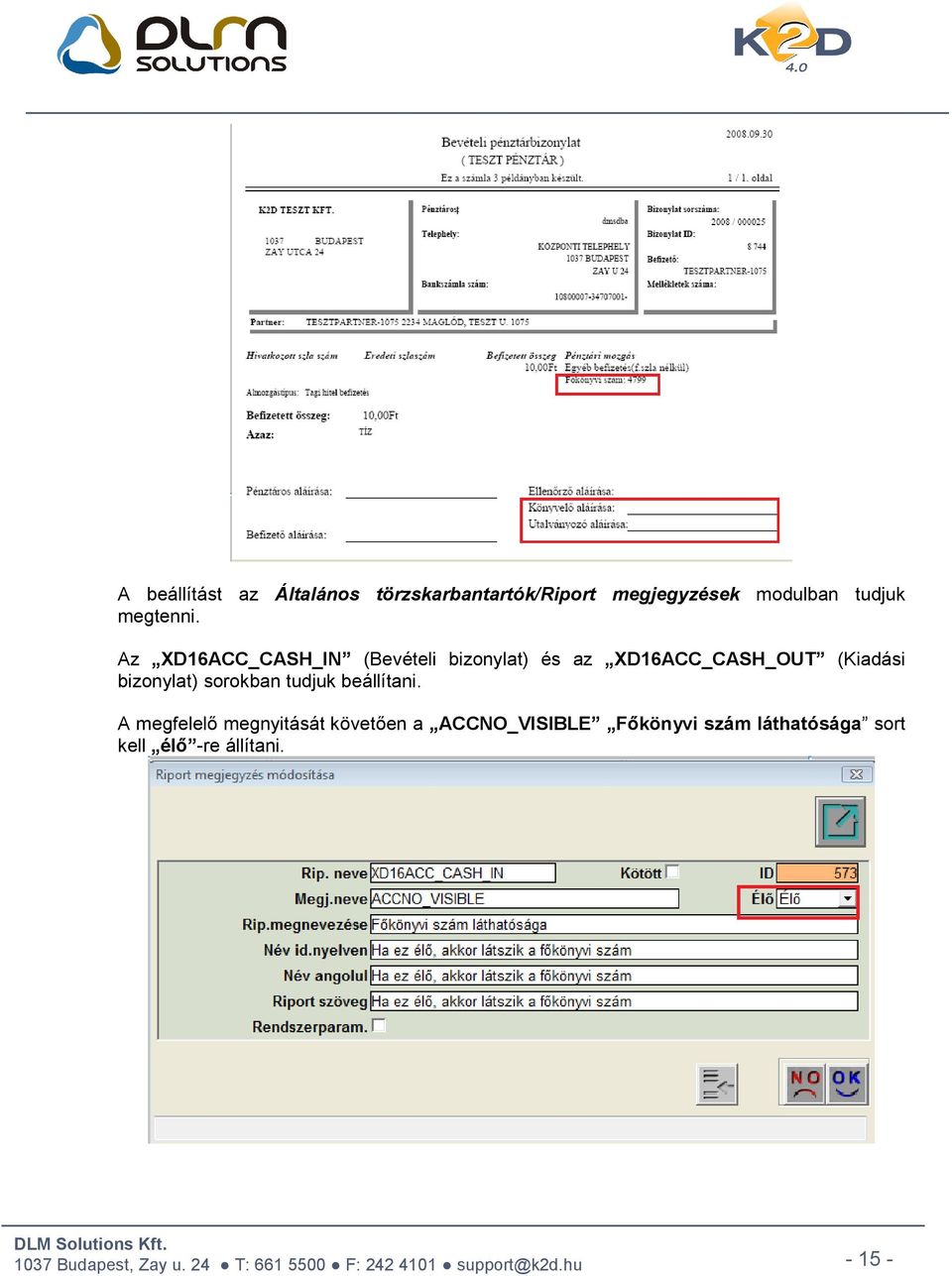 Az XD16ACC_CASH_IN (Bevételi bizonylat) és az XD16ACC_CASH_OUT (Kiadási