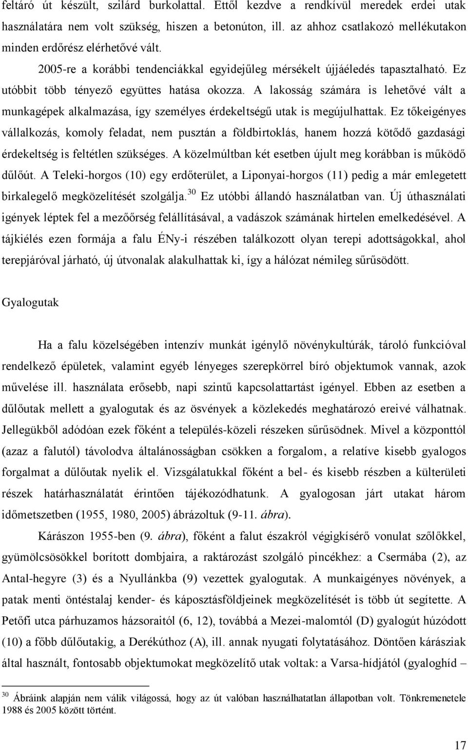 A lakosság számára is lehetővé vált a munkagépek alkalmazása, így személyes érdekeltségű utak is megújulhattak.