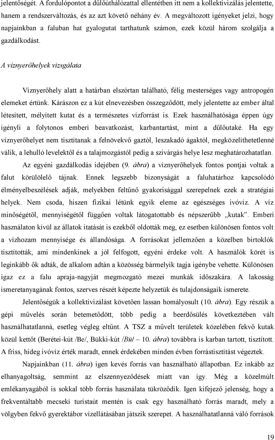 A víznyerőhelyek vizsgálata Víznyerőhely alatt a határban elszórtan található, félig mesterséges vagy antropogén elemeket értünk.