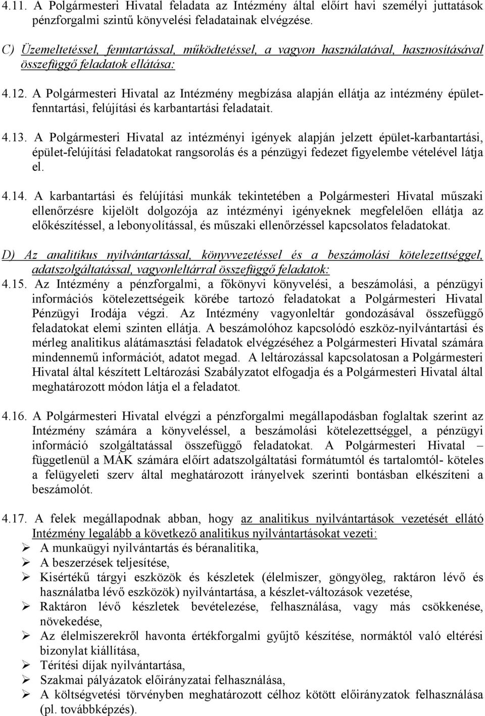 A Polgármesteri Hivatal az Intézmény megbízása alapján ellátja az intézmény épületfenntartási, felújítási és karbantartási feladatait. 4.13.