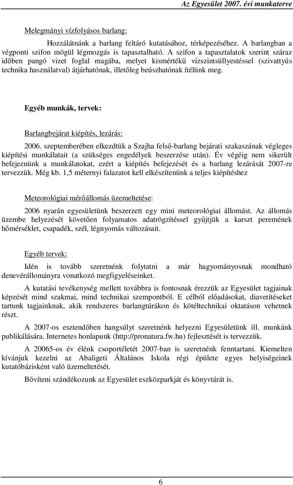 Egyéb munkák, tervek: Barlangbejárat kiépítés, lezárás: 2006.