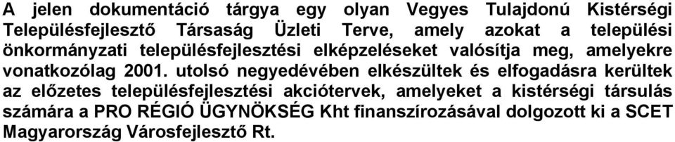 utolsó negyedévében elkészültek és elfogadásra kerültek az előzetes településfejlesztési akciótervek, amelyeket a