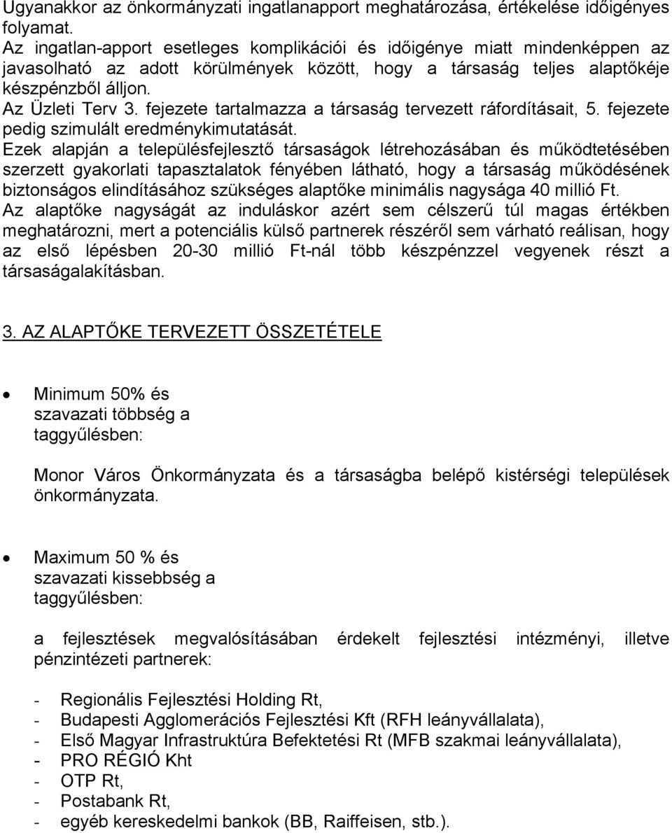 fejezete tartalmazza a társaság tervezett ráfordításait, 5. fejezete pedig szimulált eredménykimutatását.
