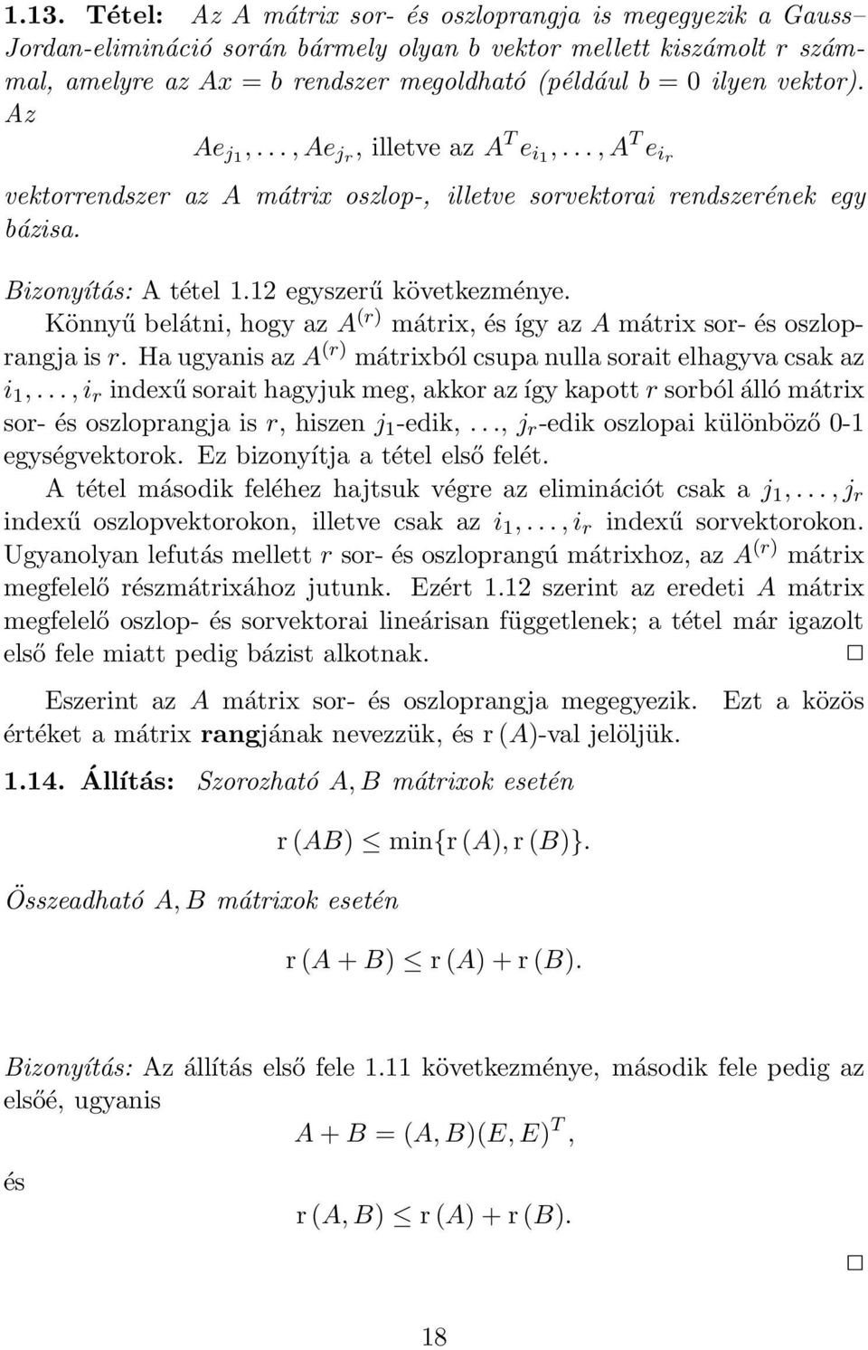 Könnyű belátni, hogy az A (r) mátrix, és így az A mátrix sor- és oszloprangja is r. Ha ugyanis az A (r) mátrixból csupa nulla sorait elhagyva csak az i 1,.