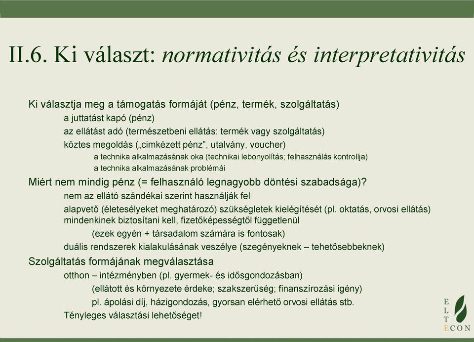 pénz (= felhasználó legnagyobb döntési szabadsága)? nem az ellátó szándékai szerint használják fel alapvető (életesélyeket meghatározó) szükségletek kielégítését (pl.