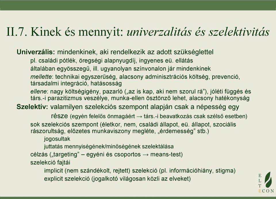 ugyanolyan színvonalon jár mindenkinek mellette: technikai egyszerűség, alacsony adminisztrációs költség, prevenció, társadalmi integráció, hatásosság ellene: nagy költségigény, pazarló ( az is kap,