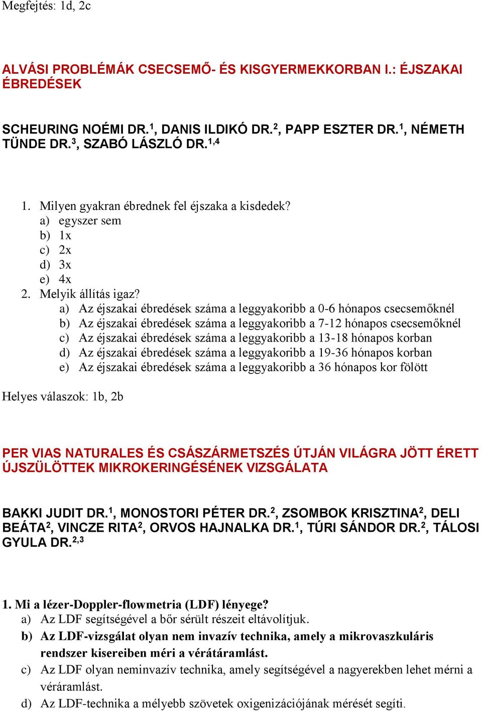 a) Az éjszakai ébredések száma a leggyakoribb a 0-6 hónapos csecsemőknél b) Az éjszakai ébredések száma a leggyakoribb a 7-12 hónapos csecsemőknél c) Az éjszakai ébredések száma a leggyakoribb a